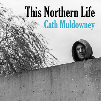 This Northern Life - Cath Muldowney